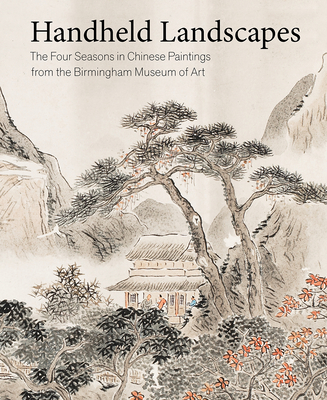 Coperta cărții 'Handheld Landscapes: The Four Seasons in Chinese Paintings from the Birmingham Museum of Art - Katherine Anne Paul'