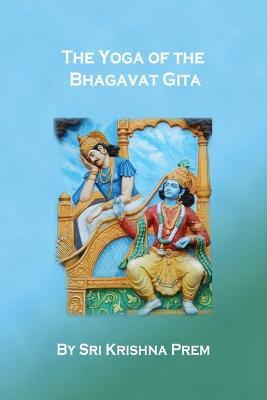 The Yoga of the Bhagavat Gita - Krishna Prem