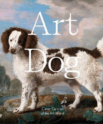 Art Dog: Clever Canines of the Art World - Smith Street Books