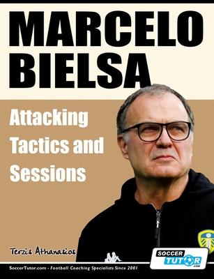 Marcelo Bielsa - Attacking Tactics and Sessions - Athanasios Terzis
