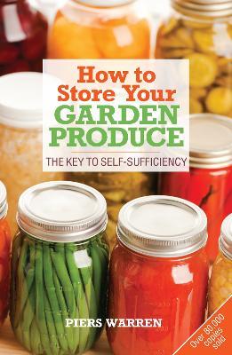 How to Store Your Garden Produce: The Key to Self-Sufficiency - Piers Warren