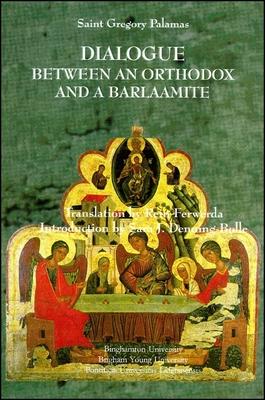 Dialogue Between an Orthodox and a Barlaamite - Gregory Palamas