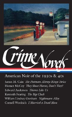Crime Novels: American Noir of the 1930s & 40s (Loa #94): The Postman Always Rings Twice / They Shoot Horses, Don't They? / Thieves Like Us / The Big - Robert Polito