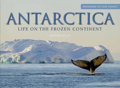 Antarctica: Life on the Frozen Continent - Conor Kilgallon