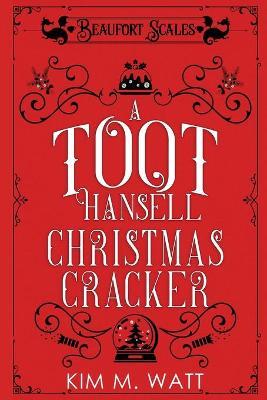 A Toot Hansell Christmas Cracker: A Beaufort Scales Christmas Collection - Kim M. Watt