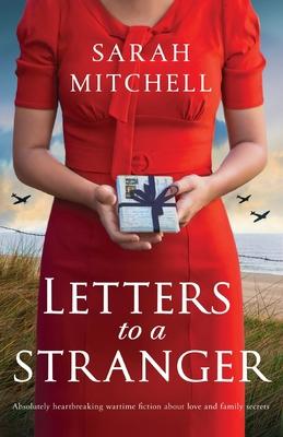 Letters to a Stranger: Absolutely heartbreaking wartime fiction about love and family secrets - Sarah Mitchell