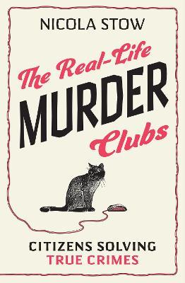 The Real-Life Murder Clubs: Citizens Solving True Crimes - Nicola Stow