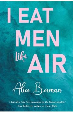 I Eat Men Like Air - Alice Berman
