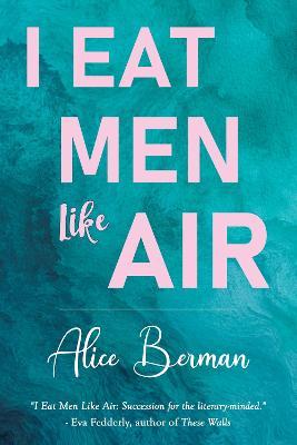 I Eat Men Like Air - Alice Berman