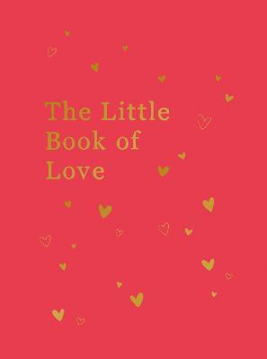 The Little Book of Love: Advice and Inspiration for Sparking Romance - Lucy Lane