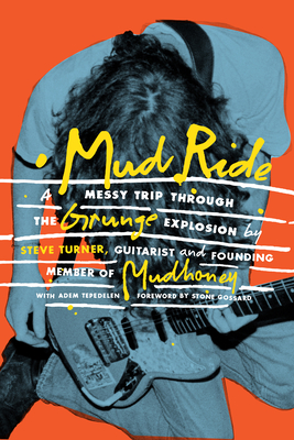 Mud Ride: A Messy Trip Through the Grunge Explosion - Steve Turner