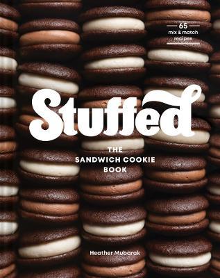 Stuffed: The Sandwich Cookie Book - Heather Mubarak