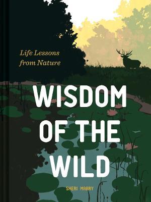 Wisdom of the Wild: Life Lessons from Nature - Sheri Mabry