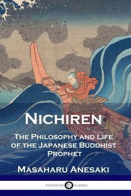 Nichiren: The Philosophy and Life of the Japanese Buddhist Prophet - Masaharu Anesaki