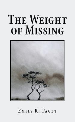 The Weight of Missing - Emily R. Paget