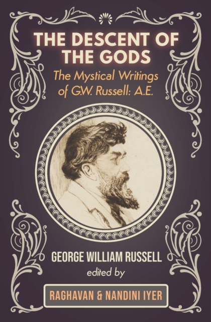 The Descent of the Gods: The Mystical Writings of G.W. Russell: A.E. - George W. Russell