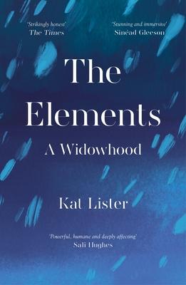 The Elements: A Widowhood - Kat Lister