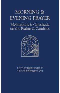 Poza produsului Morning and Evening Prayer: Meditations and Catechesis on Psalms and Canticles - Pope Benedict Xvi