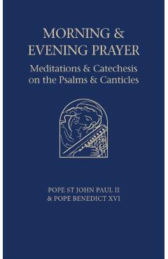 Morning and Evening Prayer: Meditations and Catechesis on Psalms and Canticles - Pope Benedict Xvi