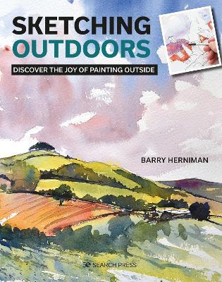 Sketching Outdoors: Discover the Joy of Painting Outdoors - Barry Herniman