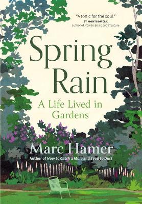 Spring Rain: A Life Lived in Gardens - Marc Hamer