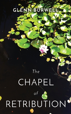 The CHAPEL of RETRIBUTION - Glenn Burwell
