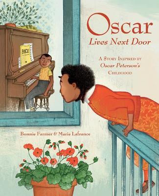 Oscar Lives Next Door: A Story Inspired by Oscar Peterson's Childhood - Bonnie Farmer