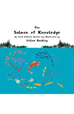 Coperta cărții 'The Salmon of Knowledge: An Irish Folktale Retold and Illustrated by Celina Buckley - Celina Buckley'