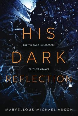 His Dark Reflection: A gripping tale of love, secrets and murder - Marvellous Michael Anson