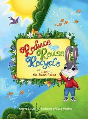 Reduce, Reuse, Recycle with Liam, the Smart Rabbit - Azaliya Schulz