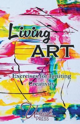 Living Art: Exercises for Igniting Creativity - Jen Knox