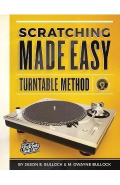 Coperta cărții 'Scratching Made EasyTurntable Method: Book 1: A Guide to Scratching - Jason E. Bullock'