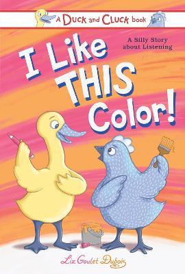 I Like This Color!: A Silly Story about Listening - Liz Goulet Dubois