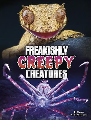 Freakishly Creepy Creatures - Megan Cooley Peterson