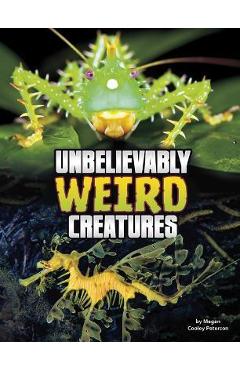 Coperta cărții 'Unbelievably Weird Creatures - Megan Cooley Peterson'