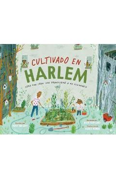 Coperta cărții 'Cultivado En Harlem (Harlem Grown): Cómo Una Gran Idea Transformó a Un Vecindario - Tony Hillery'