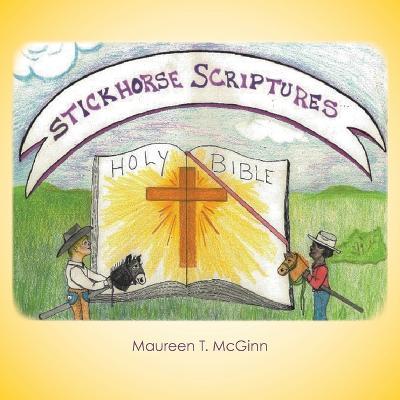 Stickhorse Scriptures - Maureen T. Mcginn
