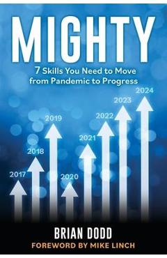 Coperta cărții 'Mighty: 7 Skills You Need to Move from Pandemic to Progress - Brian Dodd'