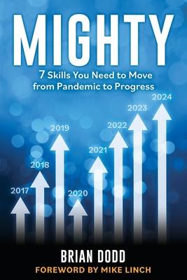 Mighty: 7 Skills You Need to Move from Pandemic to Progress - Brian Dodd