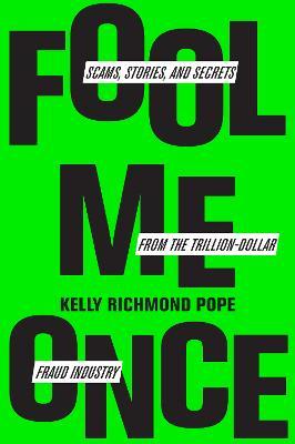 Fool Me Once: Scams, Stories, and Secrets from the Trillion-Dollar Fraud Industry - Kelly Richmond Pope