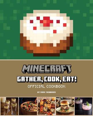 Minecraft: Gather, Cook, Eat! Official Cookbook - Tara Theoharis