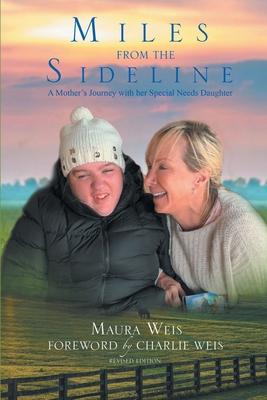 Miles From The Sideline: A Mother's Journey With Her Special Needs Daughter - Maura Weis