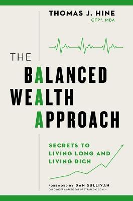 The Balanced Wealth Approach: Secrets to Living Long and Living Rich - Thomas J. Hine