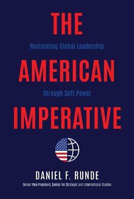 The American Imperative: Reclaiming Global Leadership Through Soft Power - Daniel F. Runde