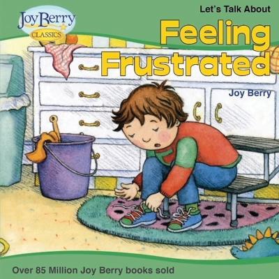 Let's Talk About Feeling Frustrated - Joy Berry