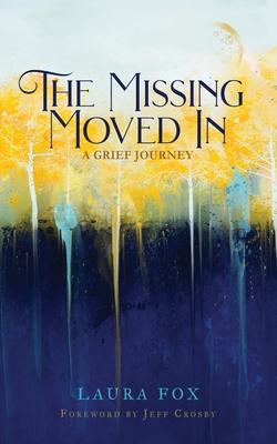 The Missing Moved In: A Grief Journey - Laura Fox