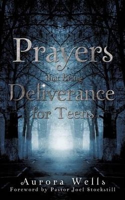 Prayers That Bring Deliverance for Teens - Aurora Wells