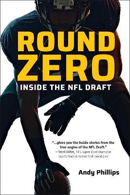 Round Zero: Inside the NFL Draft - Andy Phillips