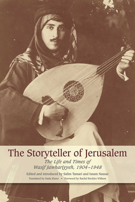 The Storyteller of Jerusalem: The Life and Times of Wasif Jawhariyyeh, 1904-1948 - Wasif Jawhariyyeh