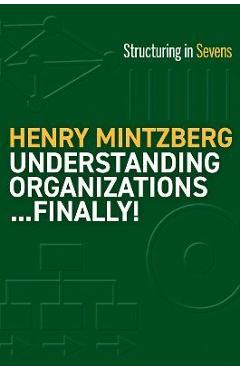 Poza produsului Understanding Organizations...Finally!: Structure in Sevens - Henry Mintzberg